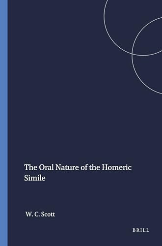 The Oral Nature of the Homeric Simile by William C. Scott, 9789004037892