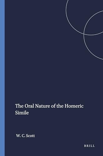 The Oral Nature of the Homeric Simile by William C. Scott, 9789004037892