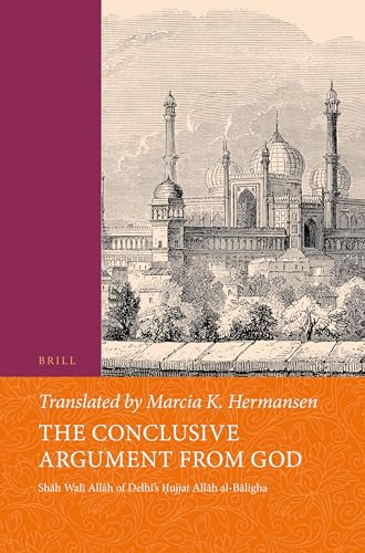 The Conclusive Argument from God (Shāh Walī Allāh of Delhi's Ḥujjat Allāh al-Bāligha) by Marcia Hermansen, Shāh Walī Allāh, 9789004444775