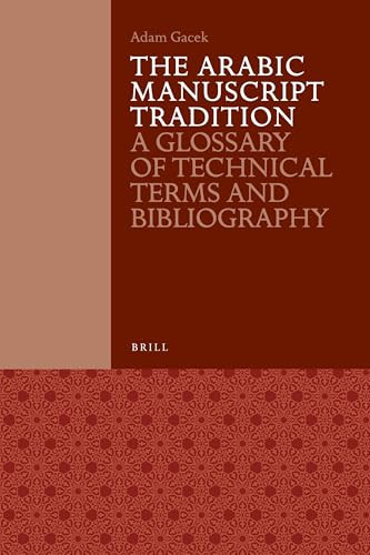 The Arabic Manuscript Tradition (A Glossary of Technical Terms and Bibliography) by Adam Gacek, 9789004221420
