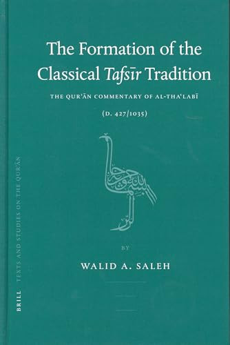 The Formation of the Classical Tafsīr Tradition (The Qurʾān Commentary of al-Thaʿlabī (d. 427/1035)) by Walid Saleh, 9789004729650