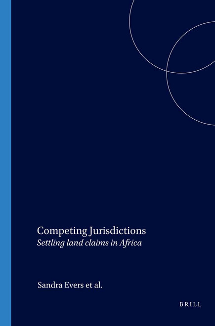 Competing Jurisdictions (Settling land claims in Africa) by Sandra Evers, Marja Spierenburg, Harry Wels, 9789004147805