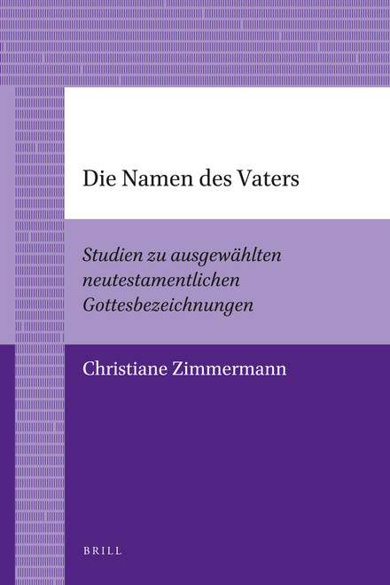 Die Namen des Vaters (Studien zu ausgewählten neutestamentlichen Gottesbezeichnungen) by Christiane Zimmermann, 9789004205956