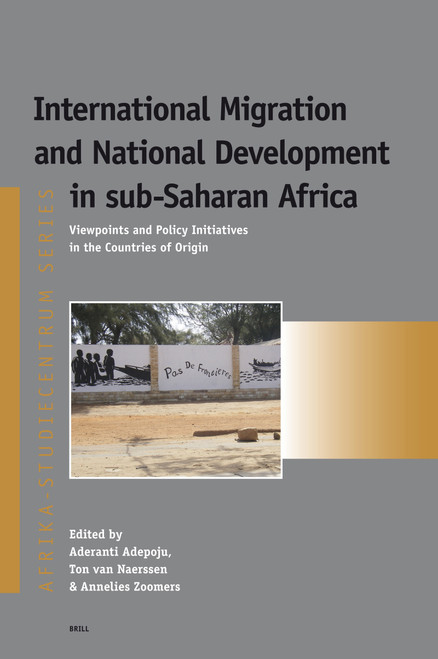 International Migration and National Development in sub-Saharan Africa (Viewpoints and Policy Initiatives in the Countries of Origin) by Aderanti Adepoju, Ton van Naerssen, Annelies Zoomers, 9789004163546