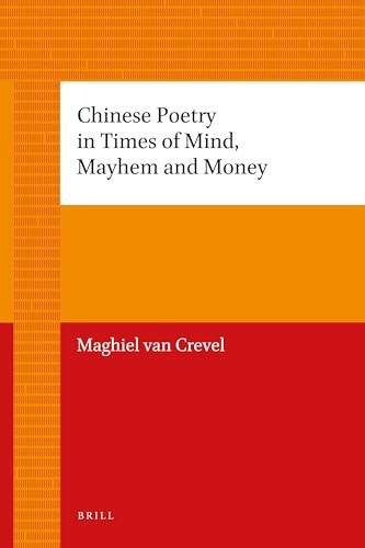 Chinese Poetry in Times of Mind, Mayhem and Money by Maghiel van Crevel, 9789004205635