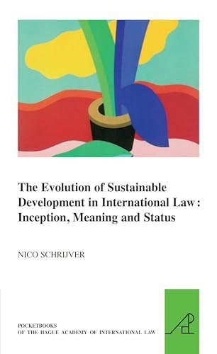 The Evolution of Sustainable Development in International Law: Inception, Meaning and Status by Nico J. Schrijver, 9789004174078