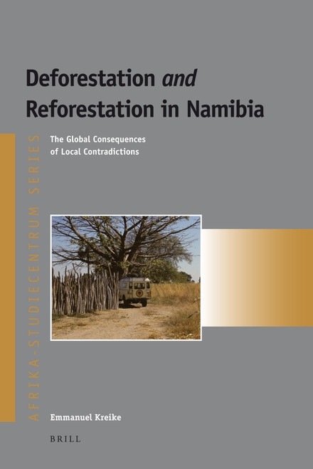Deforestation and Reforestation in Namibia (The Global Consequences of Local Contradictions) by Emmanuel Kreike, 9789004179912