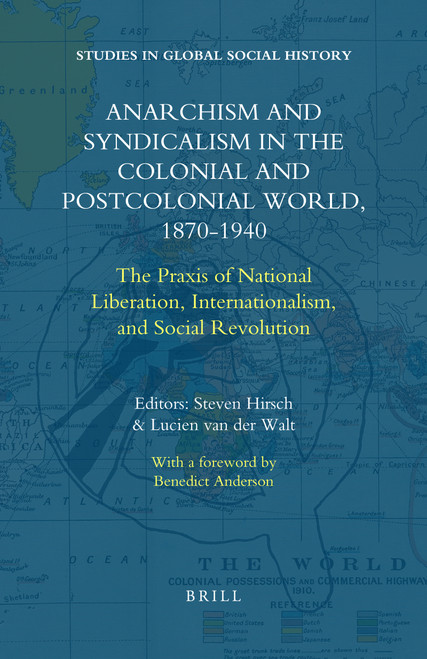 Anarchism and Syndicalism in the Colonial and Postcolonial World, 1870-1940 by Steven Hirsch, Lucien van der Walt, 9789004250550