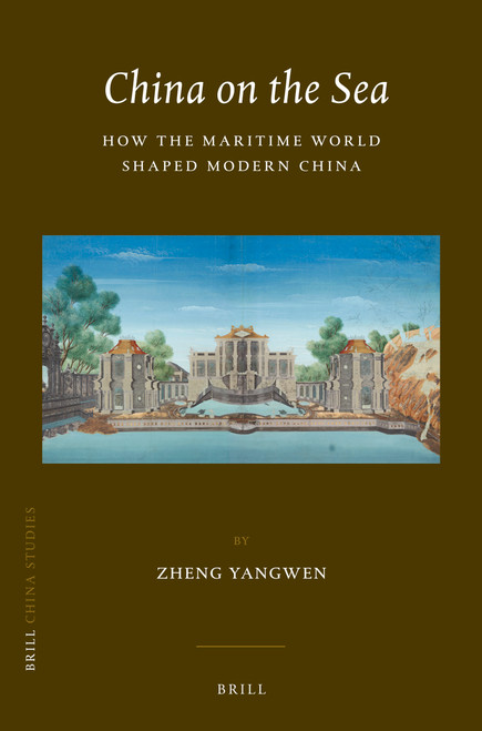 China on the Sea (How the Maritime World Shaped Modern China) by Zheng Yangwen, 9789004281608