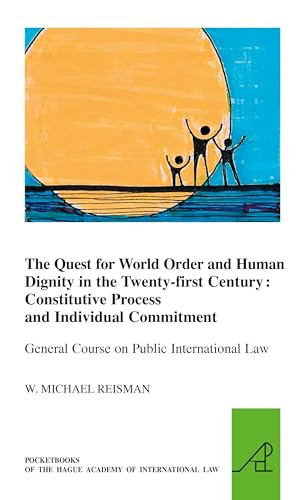 The Quest for World Order and Human Dignity in the Twenty-first Century (Constitutive Process and Individual Commitment) by W.M. Reisman, 9789004236158