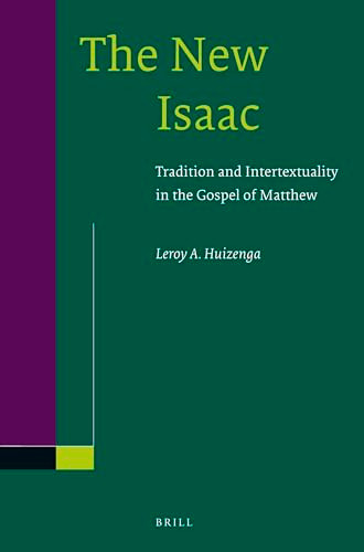 The New Isaac (Tradition and Intertextuality in the Gospel of Matthew) by Leroy Huizenga, 9789004239722