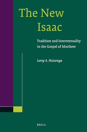 The New Isaac (Tradition and Intertextuality in the Gospel of Matthew) by Leroy Huizenga, 9789004239722