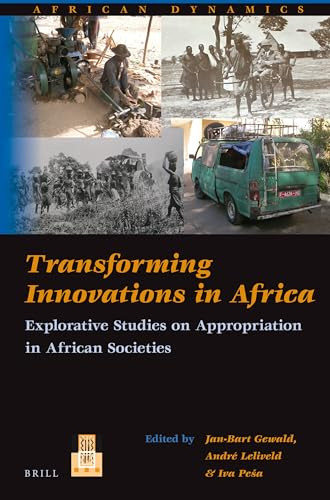 Transforming Innovations in Africa (Explorative Studies on Appropriation in African Societies) by Jan-Bart Gewald, André Leliveld, Iva Peša, 9789004245235