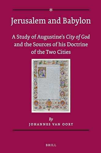 Jerusalem and Babylon (A Study of Augustine's City of God and the Sources of his Doctrine of the Two Cities) by Johannes van Oort, 9789004246287