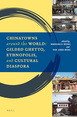 Chinatowns around the World (Gilded Ghetto, Ethnopolis, and Cultural Diaspora) by Bernard P. Wong, Chee-Beng Tan, 9789004250079