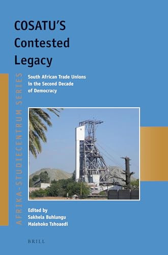 COSATU'S Contested Legacy (South African Trade Unions in the Second Decade of Democracy) by Sakhela Buhlungu, Malehoko Tshoaedi, 9789004251397