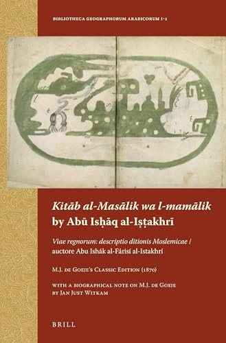 Kitāb al-Masālik wa l-mamālik by Abū Isḥāq al-Iṣṭakhrī (Arabic Edition) by M.J. de Goeje, 9789004258686
