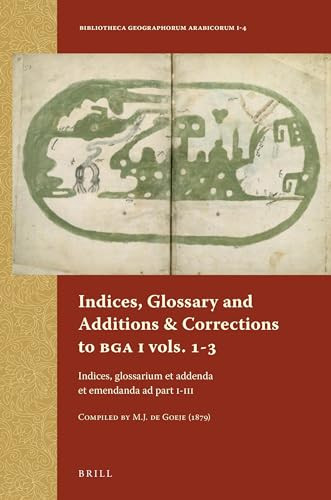 Indices, Glossary and Additions & Corrections to BGA I vols.1-3 (Arabic Edition) by M.J. de Goeje, 9789004258716