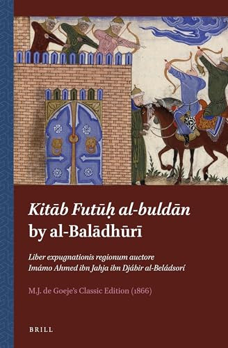 Kitāb Futūḥ al-buldān by al-Balādhūrī (Arabic Edition) by M.J. de Goeje, 9789004258785