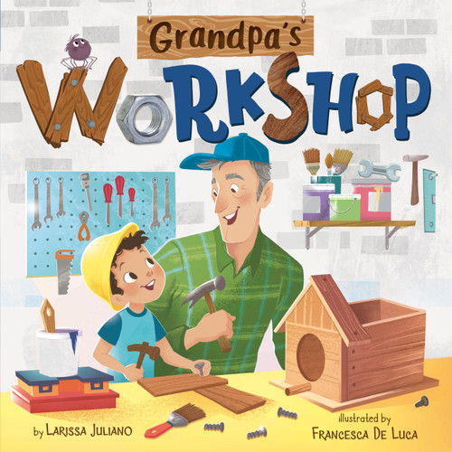 Grandpa's Workshop by Larissa Juliano, Clever Publishing, Francesca De Luca, 9781951100032