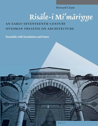 Risāle-i Mi‘māriyye (An Early-Seventeenth-Century Ottoman Treatise on Architecture. Facsimile with Translation and Notes) by Howard Crane, 9789004259539