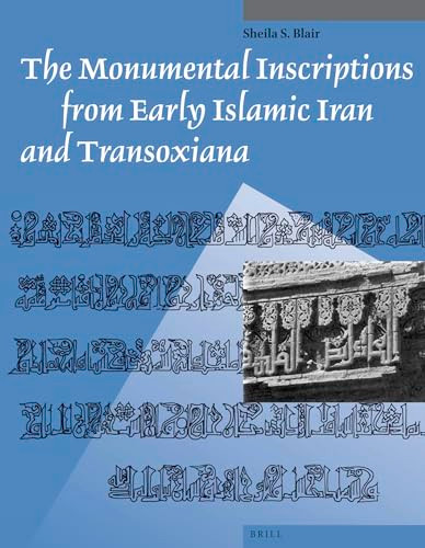 The Monumental Inscriptions from Early Islamic Iran and Transoxiana by Sheila Blair, 9789004259577