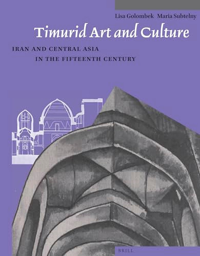Timurid Art and Culture (Iran and Central Asia in the Fifteenth Century) by Golombek, Maria Subtelny, 9789004259584