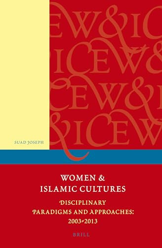 Women and Islamic Cultures (Disciplinary Paradigms and Approaches: 2003 - 2013) by Suad Joseph, Marilyn L. Booth, Bahar Davary, Hoda El Sadda, Sarah Gualtieri, Vriginia Hooker, Therese Saliba, Elora Shehabuddin, 9789004264533