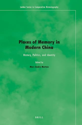 Places of Memory in Modern China (History, Politics, and Identity) by Marc Andre Matten, 9789004269248
