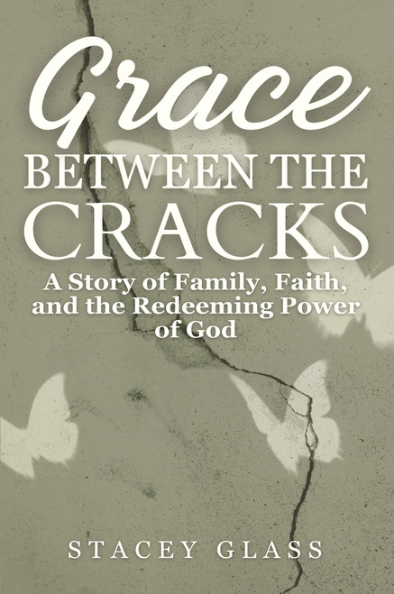 Grace Between the Cracks (A Story of Family, Faith, and the Redeeming Power of God) by Stacey Glass, 9781964081571