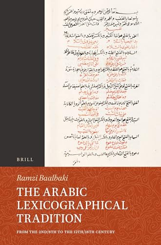 The Arabic Lexicographical Tradition (From the 2nd/8th to the 12th/18th Century) by Ramzi Baalbaki, 9789004696020