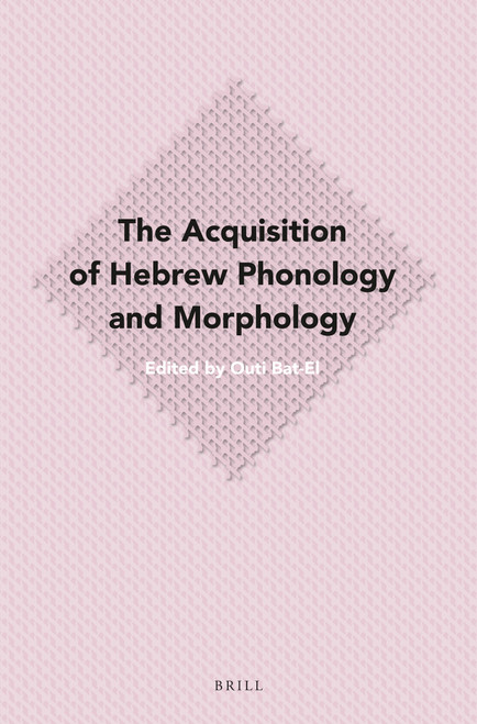 The Acquisition of Hebrew Phonology and Morphology by Outi Bat-El, 9789004279766