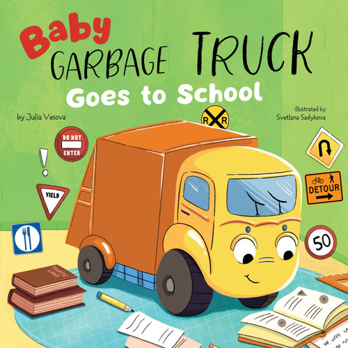 Baby Garbage Truck Goes to School by Svetlana Sadykova, Julia Vesova, Clever Publishing, 9798888671313