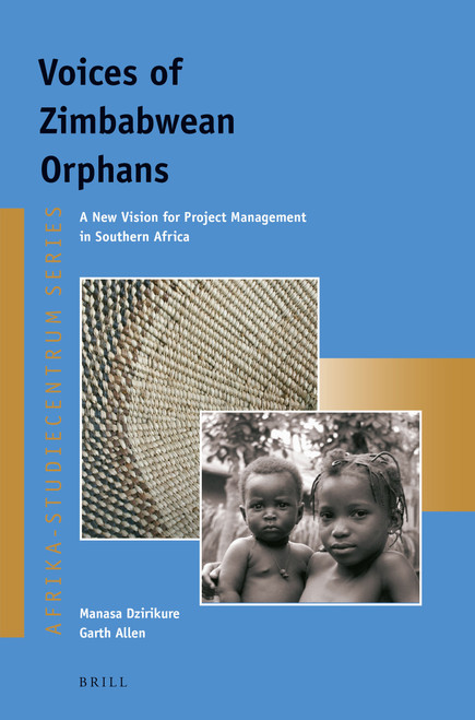 Voices of Zimbabwean Orphans (A New Vision for Project Management in Southern Africa) by Manasa Dzirikure, Garth Allen, 9789004282476