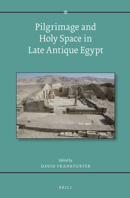 Pilgrimage and Holy Space in Late Antique Egypt by David Frankfurter, 9789004283251