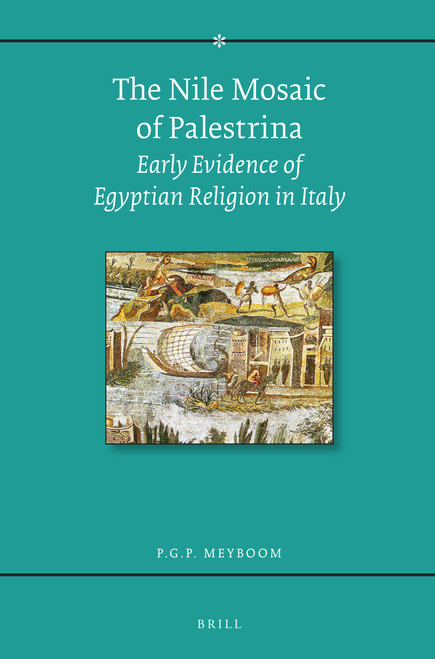 The Nile Mosaic of Palestrina (Early Evidence of Egyptian Religion in Italy) by Paul G.P. Meyboom, 9789004283848