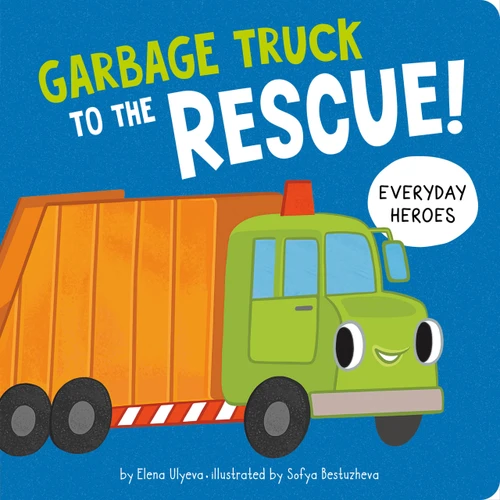 Garbage Truck to the Rescue! by Clever Publishing, Anastasia Volkova, Elena Ulyeva, 9798888671757