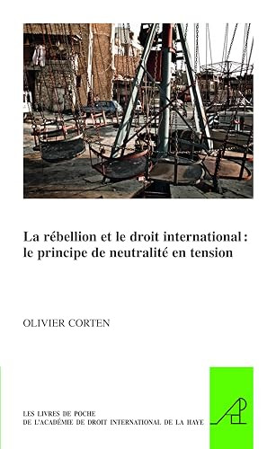 La rébellion et le droit international (le principe de neutralité en tension) (French Edition) by Olivier Corten, 9789004297753
