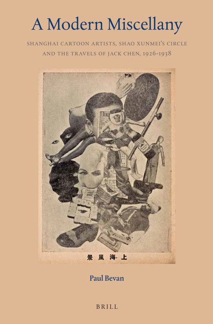 A Modern Miscellany (Shanghai Cartoon Artists, Shao Xunmei's Circle and the Travels of Jack Chen, 1926-1938) by Paul Bevan, 9789004362840