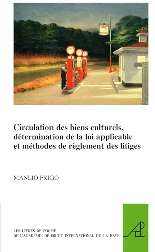 Circulation des biens culturels, détermination de la loi applicable et méthodes de règlement des litiges (French Edition) by Manlio Frigo, 9789004321298