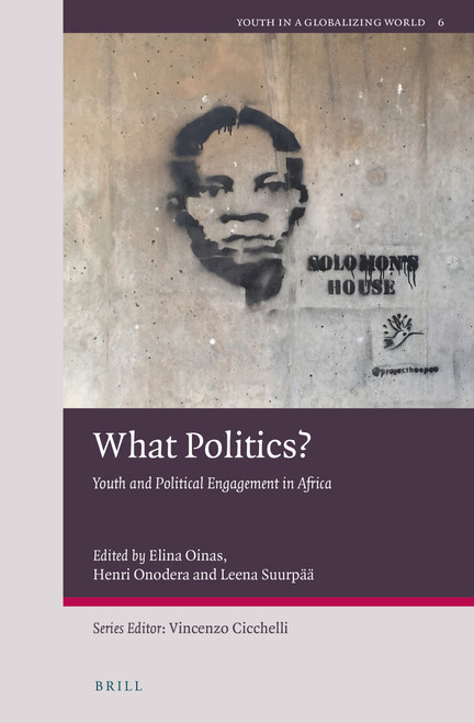 What Politics? (Youth and Political Engagement in Africa) by Elina Oinas, Henri Onodera, Leena Suurpää, 9789004446991