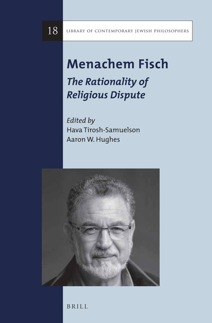 Menachem Fisch: The Rationality of Religious Dispute by Hava Tirosh-Samuelson, Aaron W. Hughes, 9789004323582