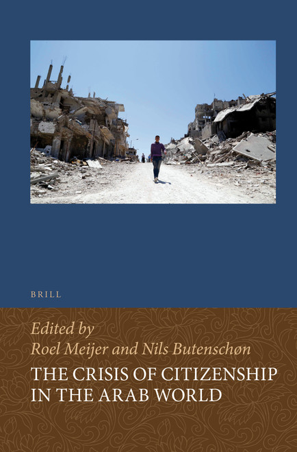 The Crisis of Citizenship in the Arab World by Roel Meijer, Nils Butenschøn, 9789004427488