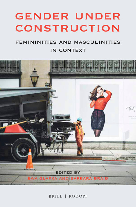 Gender under Construction (Femininities and Masculinities in Context) by Ewa Glapka, Barbara Braid, 9789004350762