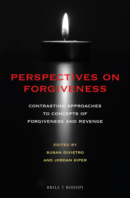 Perspectives on Forgiveness (Contrasting Approaches to Concepts of Forgiveness and Revenge) by Susie DiVietro, Jordan Kiper, 9789004350779