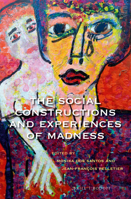 The Social Constructions and Experiences of Madness by Monika dos Santos, Jean-Francois Pelletier, 9789004350786