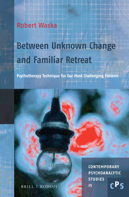 Between Unknown Change and Familiar Retreat (Psychotherapy Technique for Our Most Challenging Patients) by Robert Waska, 9789004357136