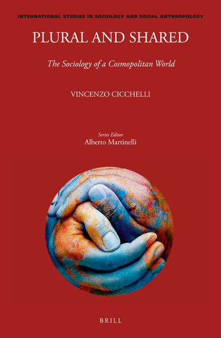 Plural and Shared: The Sociology of a Cosmopolitan World by Vincenzo Cicchelli, 9789004445659