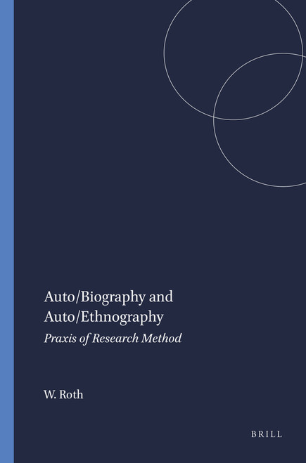 Auto/Biography and Auto/Ethnography (Praxis of Research Method) by Wolff-Michael Roth, 9789077874042