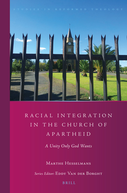 Racial Integration in the Church of Apartheid (A Unity Only God Wants) by Marthe Hesselmans, 9789004364639